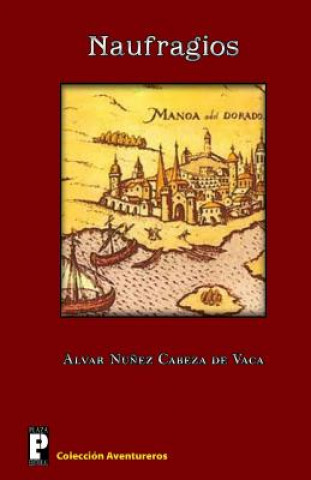Könyv Naufragios Alvar Nunez Cabeza de Vaca