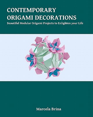 Book Contemporary Origami Decorations: Beautiful Modular Origami Projects to Enlighten your Life Marcela Brina