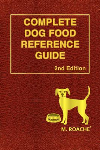 Könyv Complete Dog Food Reference Guide: 2nd Edition M Roache
