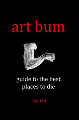 Carte Art Bum: Guide to the Best Places to Die Joy Rip