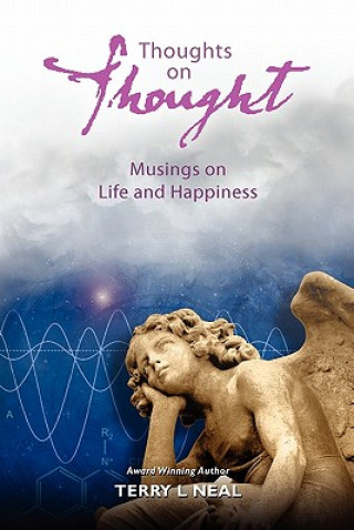 Carte Thoughts on Thought Musings on Life and Happiness: Pithy Commentary and Words of Wisdom Terry L Neal