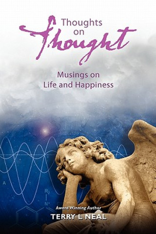 Kniha Thoughts on Thought Musings on Life and Happiness: Pithy Commentary and Words of Wisdom Terry L Neal