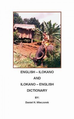 Kniha English-Ilokano and Ilokano-English Dictionary Daniel H Wieczorek