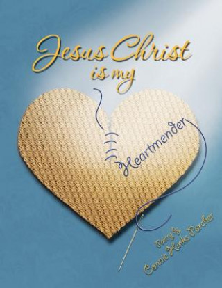 Könyv Jesus Christ Is My Heartmender Connie Porcher