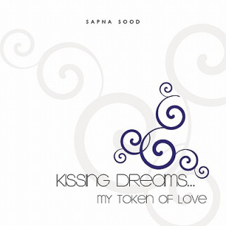 Kniha Kissing Dreams..My Token Of Love Sapna Sood