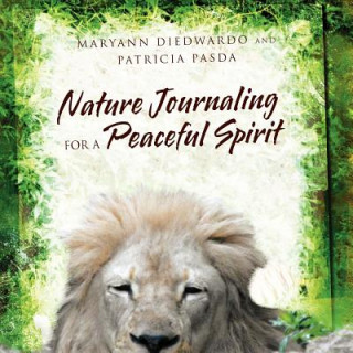 Kniha Nature Journaling for a Peaceful Spirit Maryann DiEdwardo and Patricia Pasda