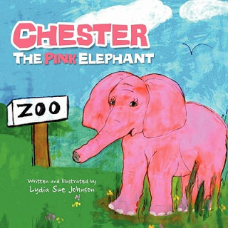 Kniha Chester, The Pink Elephant Lydia Sue Johnson