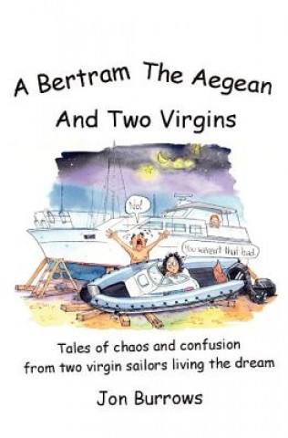 Książka A Bertram, the Aegean and Two Virgins: Tales of chaos and confusion from two virgin sailors let loose in the Greek sea Jon Burrows