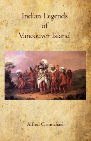 Kniha Indian Legends of Vancouver Island Alfred Carmichael