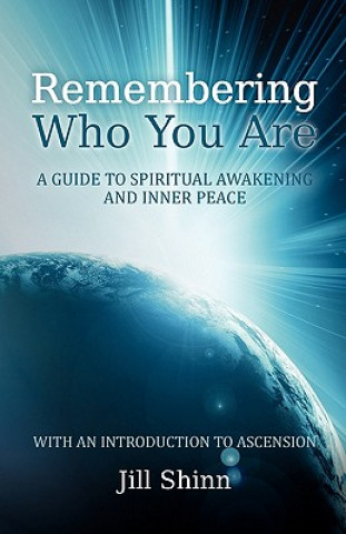 Kniha Remembering Who You Are: A Guide to Spiritual Awakening and Inner Peace (with an Introduction to Ascension) Jill Shinn