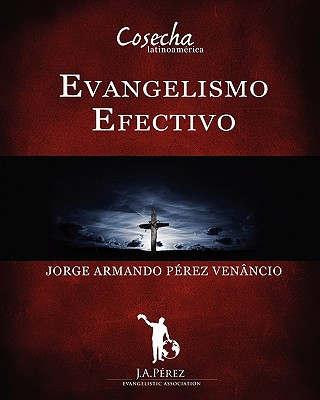 Könyv Evangelismo Efectivo: Manual Interactivo Escuela de Evangelismo Jorge Armando Perez Venancio