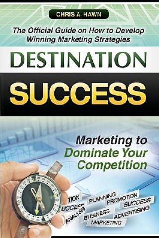 Buch Destination Success: The Official Guide on How to Develop Winning Marketing Strategies Chris A Hawn