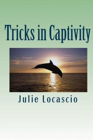 Knjiga Tricks in Captivity Julie Locascio