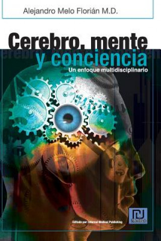 Carte Cerebro, mente y conciencia: Un enfoque multidiciplinario Dr Alejandro Melo Florian