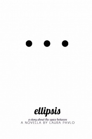 Kniha Ellipsis: A story about the space between Laura Pavlo