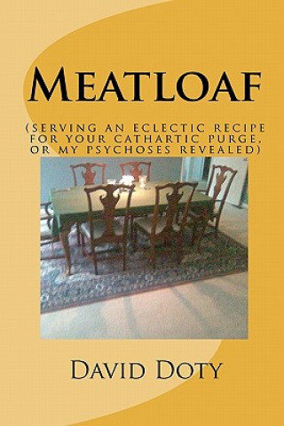 Książka Meatloaf: (an eclectic recipe for your cathartic purge, or my psychoses revealed) David B Doty