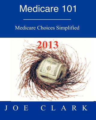 Kniha Medicare 101: Navigating the Medicare Maze Joe O Clark