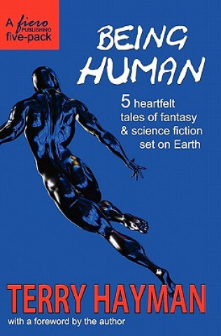 Book Being Human: 5 heartfelt tales of fantasy & science fiction set on Earth Terry Hayman