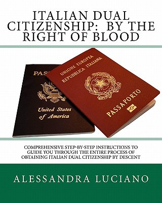 Italian Dual Citizenship: By The Right Of Blood: Comprehensive Step-by ...