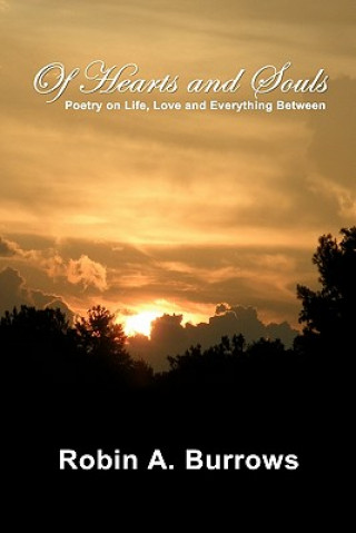 Buch Of Hearts and Souls: Poetry on Life, Love and Everything Between Robin A Burrows