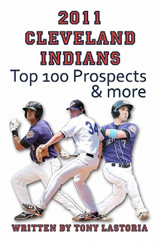 Βιβλίο 2011 Cleveland Indians Top 100 Prospects and More Tony Lastoria