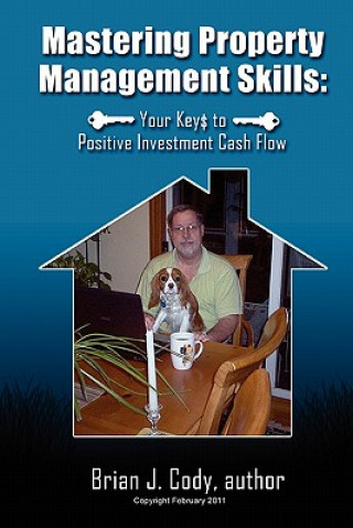 Kniha Mastering Property Management Skills: : Your Keys to Positive Cash Flow MR Brian J Cody