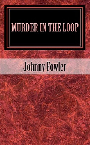 Knjiga Murder in the Loop Johnny Fowler