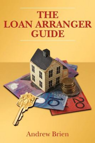 Carte The Loan Arranger Guide: Getting a home loan in Australia Andrew Brien