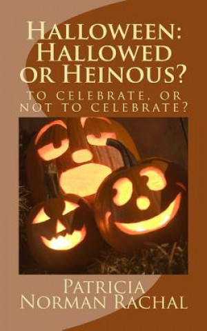 Book Halloween: Hallowed or Heinous? Patricia Norman Rachal