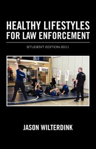 Книга Healthy Lifestyles For Law Enforcement - Student Edition 2011 Jason Wilterdink
