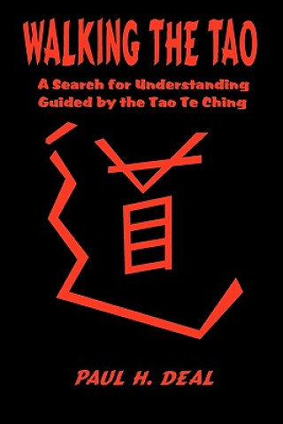 Kniha Walking the Tao: A Search for Understanding Guided by the Tao Te Ching Paul H Deal