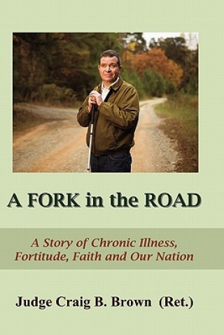 Книга A Fork In The Road: A Story of Chronic Illness, Fortitude, Faith, and Our Nation Craig B Brown