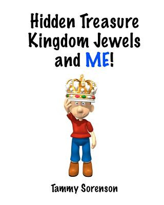 Knjiga Hidden Treasure, Kingdom Jewels, and Me! Tammy Sorenson