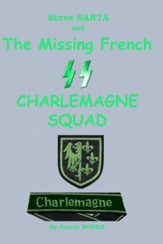 Könyv Steve SANTA and the missing French SS Charlemagne Squad Emery J Borka