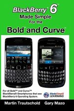 Carte BlackBerry 6 Made Simple for the Bold and Curve: For the BlackBerry Bold 9780, 9700, 9650 and Curve 3G 93xx, Curve 85xx running BlackBerry 6 Martin Trautschold