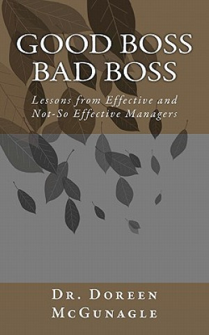 Książka Good Boss Bad Boss: Lessons from Effective and Not-So Effective Managers Dr Doreen McGunagle