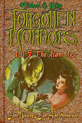 Kniha Forgotten Horrors Vol. 5: The Atom Age Michael H Price