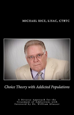 Kniha Choice Theory with Addicted Populations: A Diverse Approach for the Treatment of Addictions Michael Rice