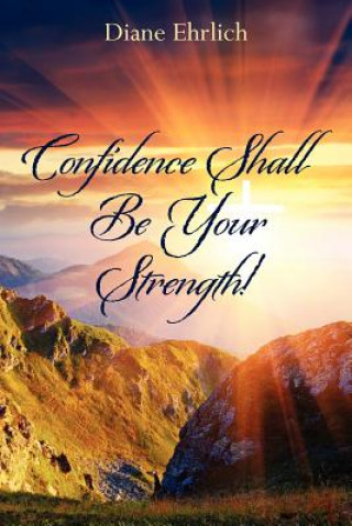 Kniha Confidence Shall Be Your Strength! Diane Ehrlich