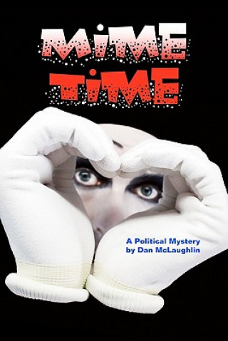 Kniha Mime Time: A Political Mystery Dan McLaughlin