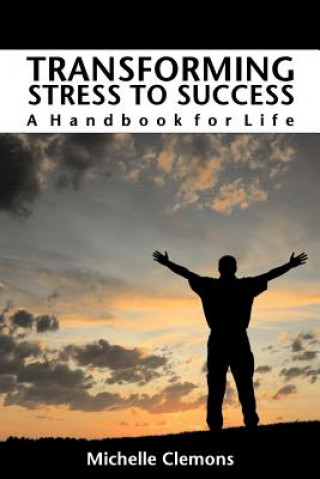 Книга Transforming Stress to Success: A Handbook for Life Michelle Clemons