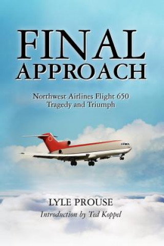 Kniha Final Approach - Northwest Airlines Flight 650, Tragedy and Triumph Lyle Prouse