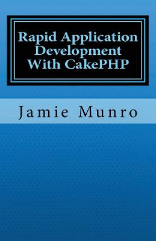 Knjiga Rapid Application Development With CakePHP Jamie Munro