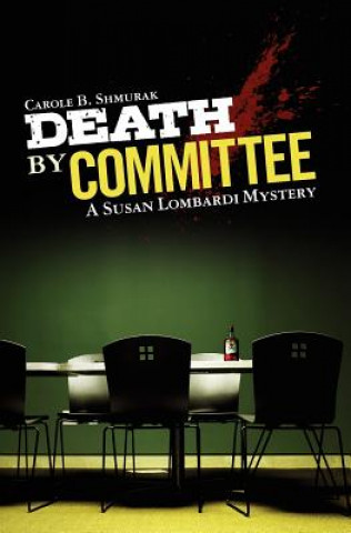 Kniha Death By Committee: A Susan Lombardi Mystery Carole B Shmurak