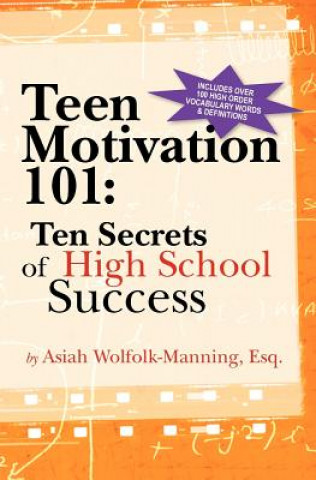 Carte Teen Motivation 101: Ten Secrets of High School Success Asiah Wolfolk-Manning Esq
