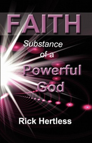 Carte Faith: Substance of a Powerful God Rick Hertless