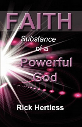 Książka Faith: Substance of a Powerful God Rick Hertless