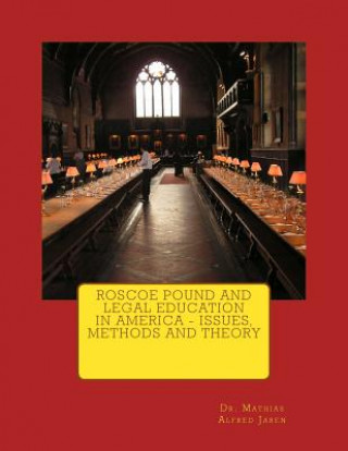 Книга Roscoe Pound and Legal Education in America - Issues, Methods and Theory Mathias Alfred Jaren