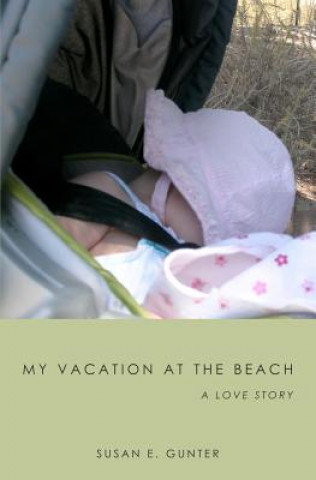 Kniha My Vacation at the Beach: A Love Story Susan E Gunter