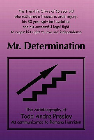 Carte Mr. Determination: The Autobiography of Todd Andre Presley as told to Romana Harrison Todd Andre Presley